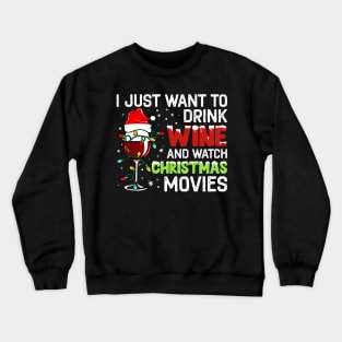 I Just Want to Drink Wine and Watch Christmas Movies Crewneck Sweatshirt